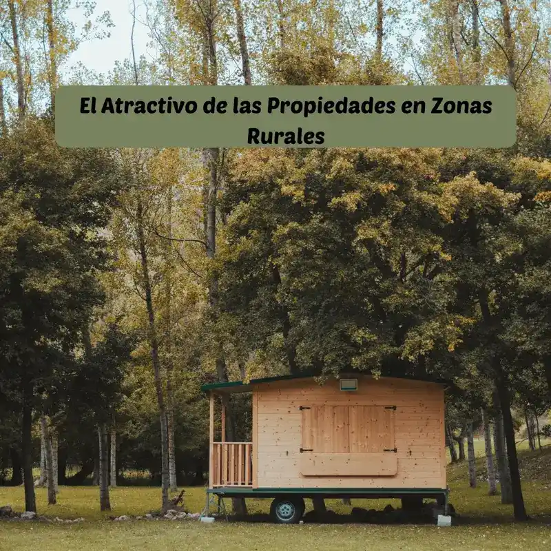 El Atractivo de las Propiedades en Zonas Rurales